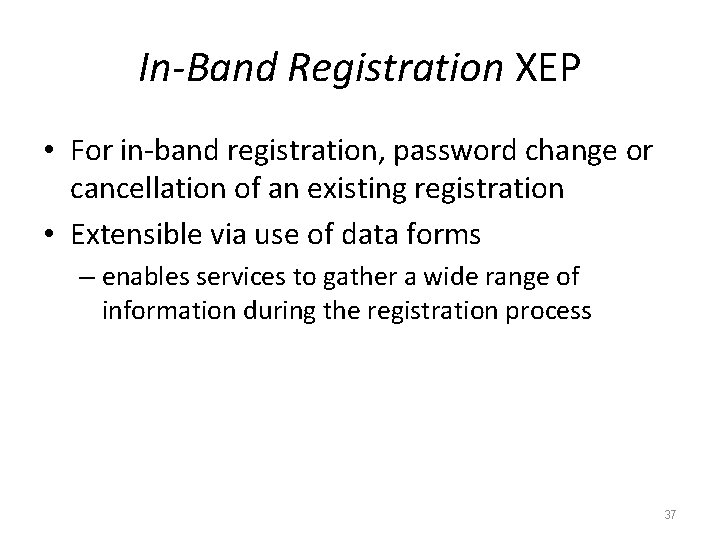 In-Band Registration XEP • For in-band registration, password change or cancellation of an existing