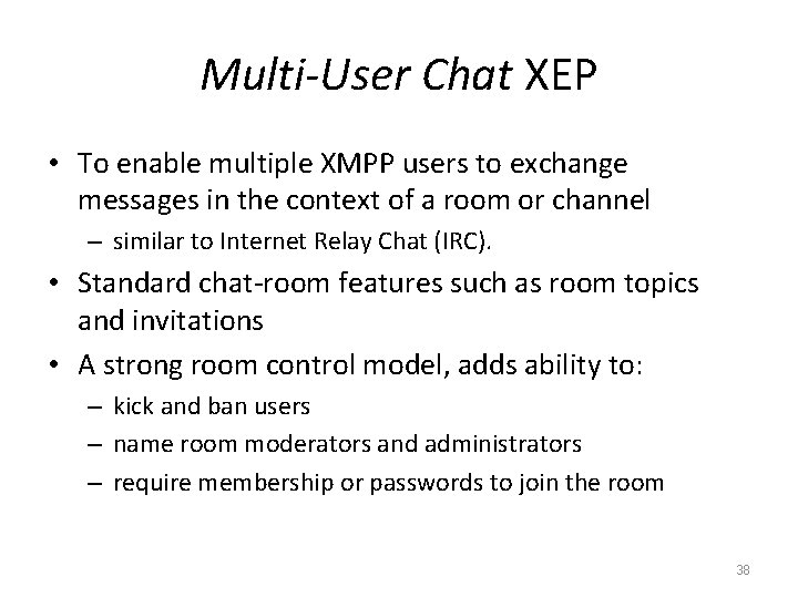 Multi-User Chat XEP • To enable multiple XMPP users to exchange messages in the