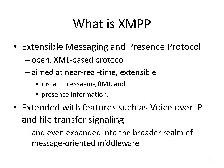 What is XMPP • Extensible Messaging and Presence Protocol – open, XML-based protocol –