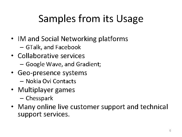 Samples from its Usage • IM and Social Networking platforms – GTalk, and Facebook