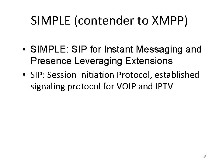 SIMPLE (contender to XMPP) • SIMPLE: SIP for Instant Messaging and Presence Leveraging Extensions