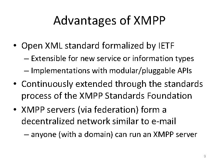 Advantages of XMPP • Open XML standard formalized by IETF – Extensible for new