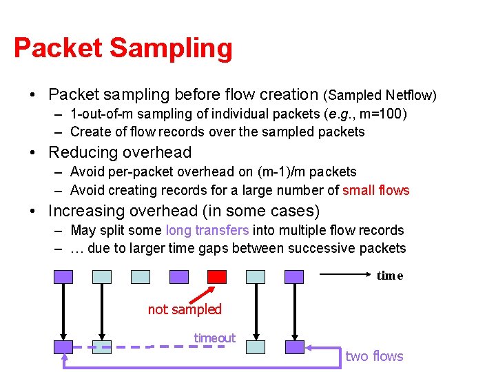 Packet Sampling • Packet sampling before flow creation (Sampled Netflow) – 1 -out-of-m sampling