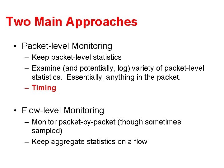 Two Main Approaches • Packet-level Monitoring – Keep packet-level statistics – Examine (and potentially,