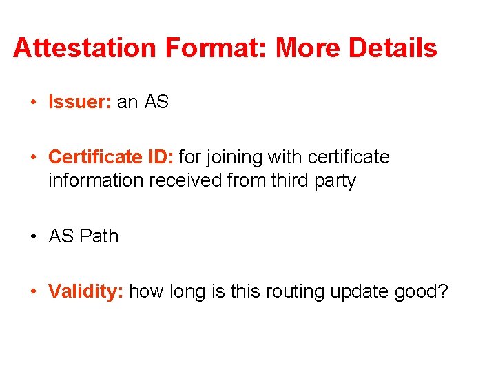 Attestation Format: More Details • Issuer: an AS • Certificate ID: for joining with