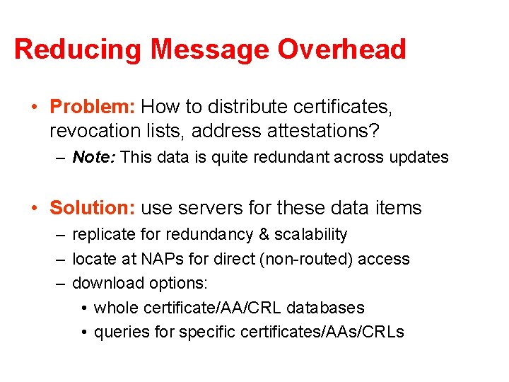 Reducing Message Overhead • Problem: How to distribute certificates, revocation lists, address attestations? –