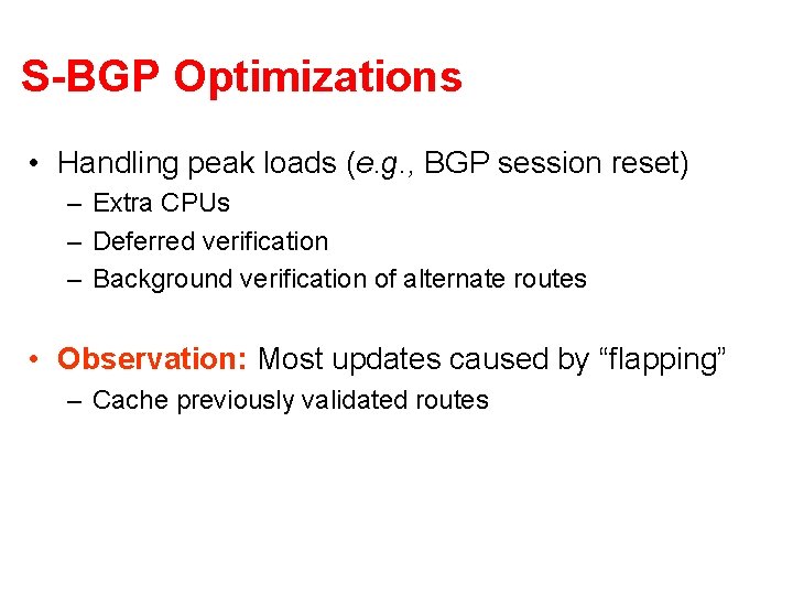 S-BGP Optimizations • Handling peak loads (e. g. , BGP session reset) – Extra