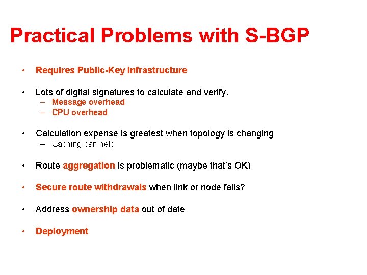 Practical Problems with S-BGP • Requires Public-Key Infrastructure • Lots of digital signatures to