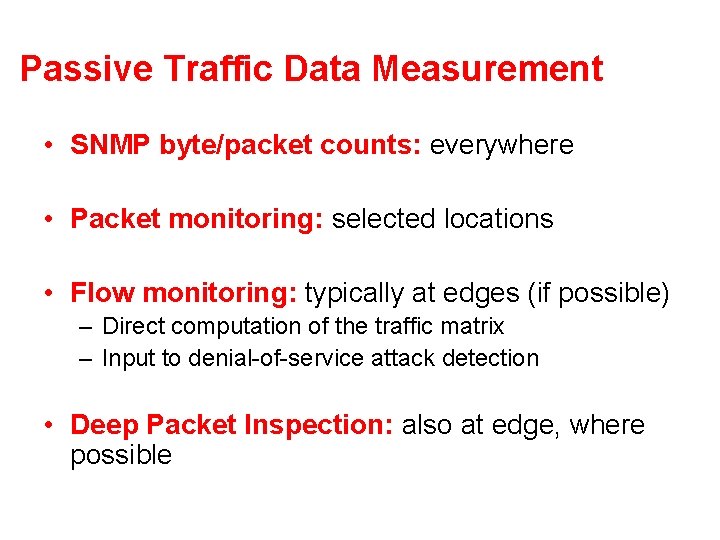 Passive Traffic Data Measurement • SNMP byte/packet counts: everywhere • Packet monitoring: selected locations