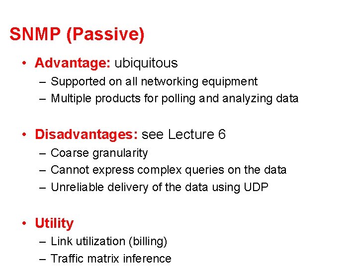 SNMP (Passive) • Advantage: ubiquitous – Supported on all networking equipment – Multiple products