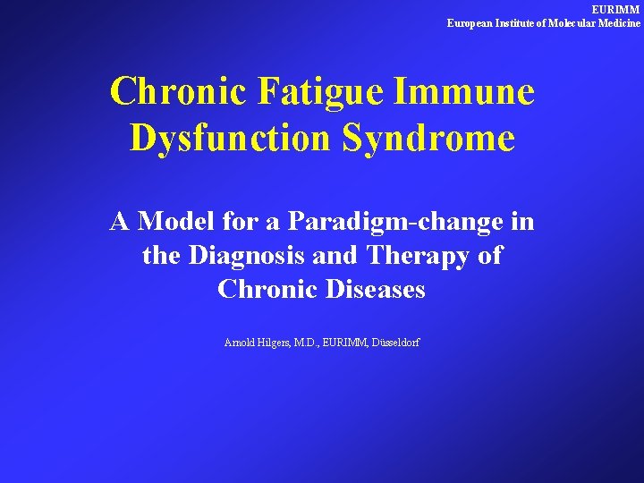 EURIMM European Institute of Molecular Medicine Chronic Fatigue Immune Dysfunction Syndrome A Model for