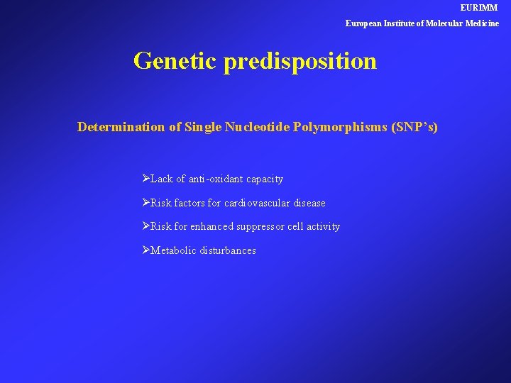 EURIMM European Institute of Molecular Medicine Genetic predisposition Determination of Single Nucleotide Polymorphisms (SNP’s)