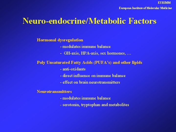 EURIMM European Institute of Molecular Medicine Neuro-endocrine/Metabolic Factors Hormonal dysregulation - modulates immune balance