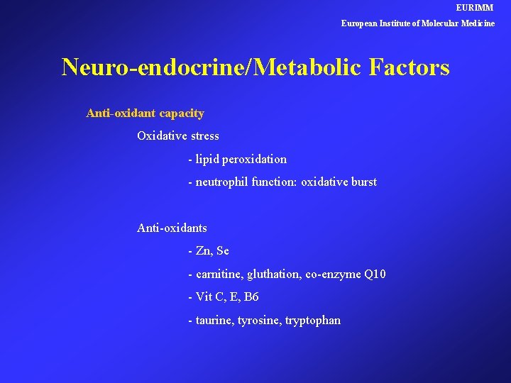 EURIMM European Institute of Molecular Medicine Neuro-endocrine/Metabolic Factors Anti-oxidant capacity Oxidative stress - lipid