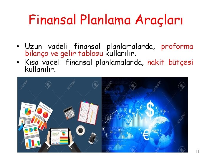 Finansal Planlama Araçları • Uzun vadeli finansal planlamalarda, proforma bilanço ve gelir tablosu kullanılır.