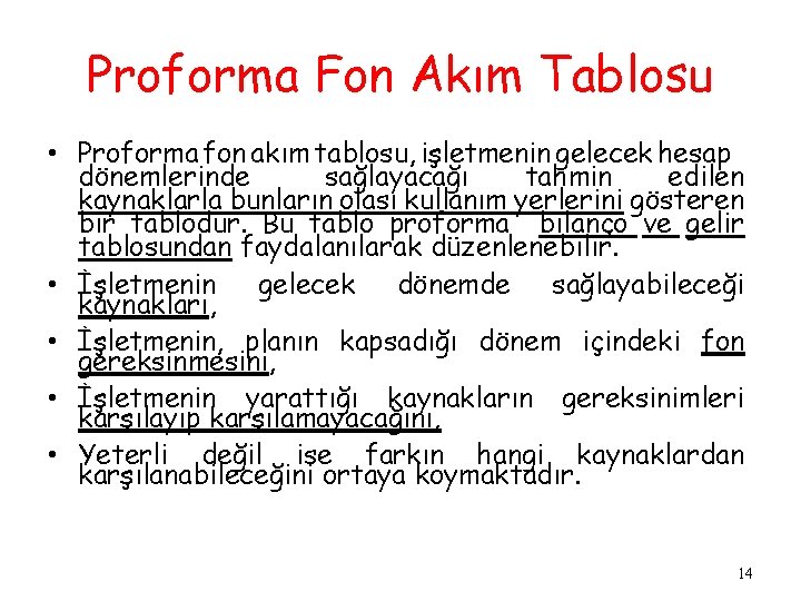 Proforma Fon Akım Tablosu • Proforma fon akım tablosu, işletmenin gelecek hesap dönemlerinde sağlayacağı