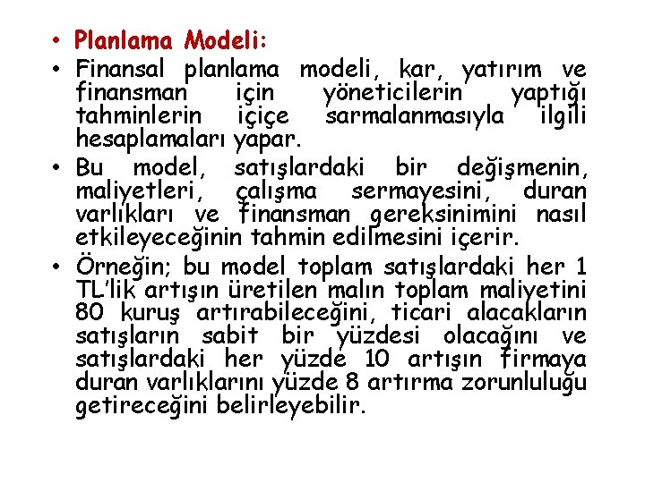  • Planlama Modeli: • Finansal planlama modeli, kar, yatırım ve finansman için yöneticilerin