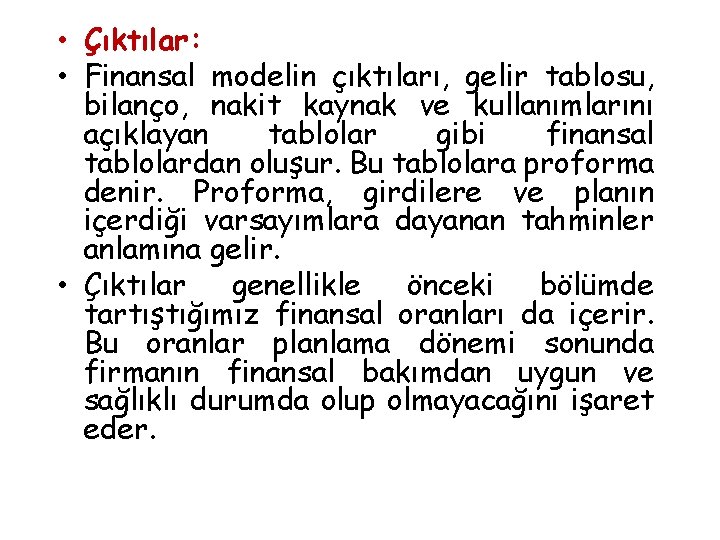  • Çıktılar: • Finansal modelin çıktıları, gelir tablosu, bilanço, nakit kaynak ve kullanımlarını