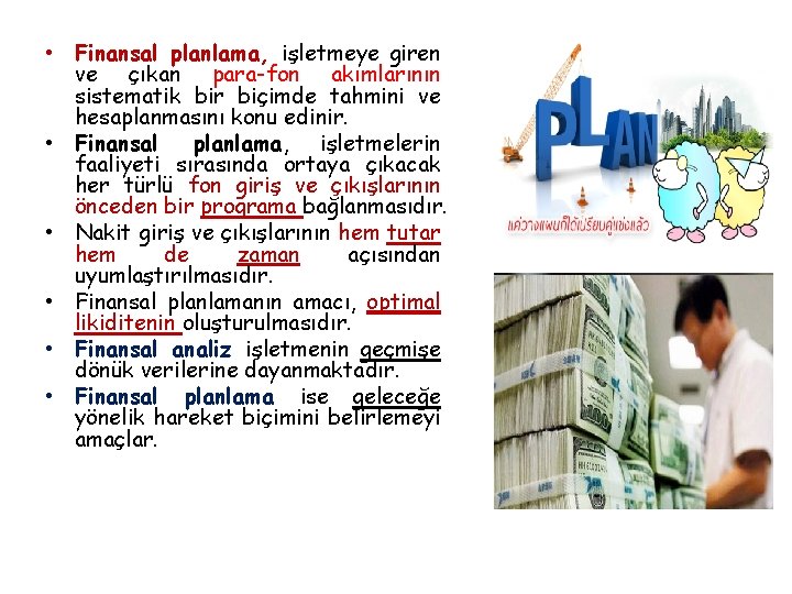  • Finansal planlama, işletmeye giren ve çıkan para-fon akımlarının sistematik bir biçimde tahmini