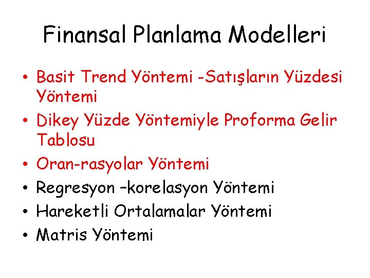 Finansal Planlama Modelleri • Basit Trend Yöntemi -Satışların Yüzdesi Yöntemi • Dikey Yüzde Yöntemiyle