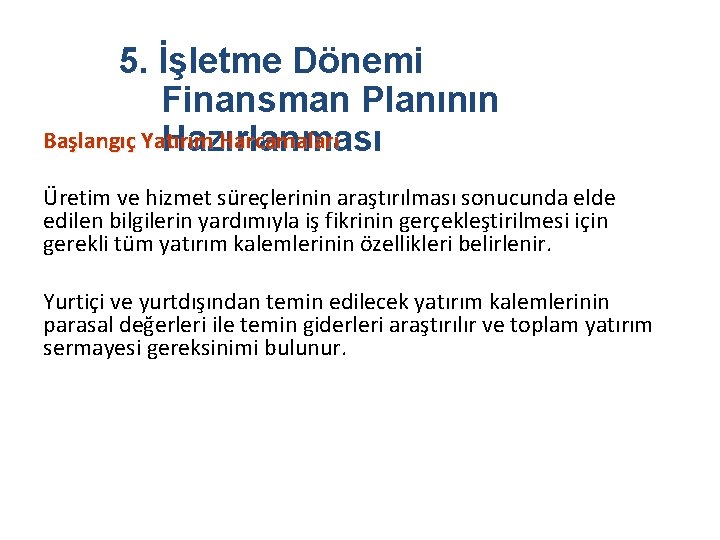 5. İşletme Dönemi Finansman Planının Başlangıç Yatırım Harcamaları Hazırlanması Üretim ve hizmet süreçlerinin araştırılması