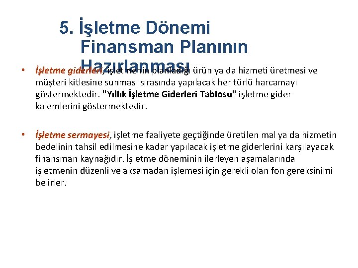  • 5. İşletme Dönemi Finansman Planının Hazırlanması İşletme giderleri, işletmenin planladığı ürün ya