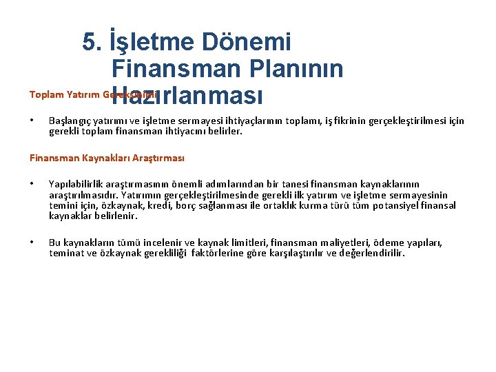 5. İşletme Dönemi Finansman Planının Toplam Yatırım Gereksinimi Hazırlanması • Başlangıç yatırımı ve işletme