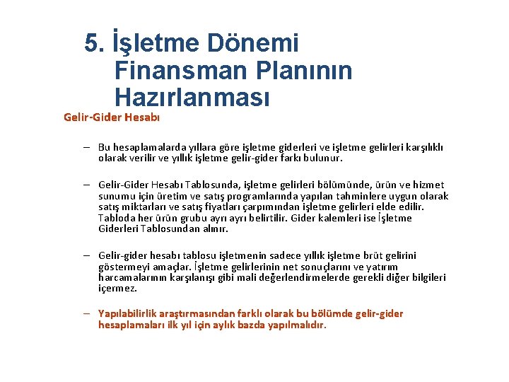 5. İşletme Dönemi Finansman Planının Hazırlanması Gelir-Gider Hesabı – Bu hesaplamalarda yıllara göre işletme