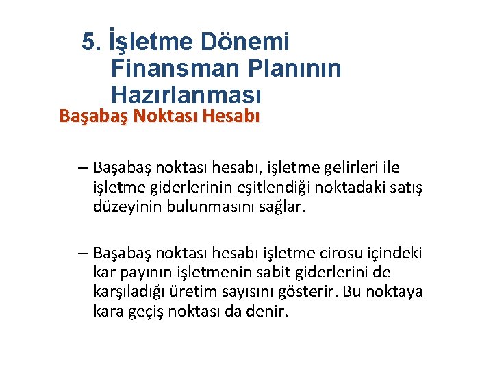 5. İşletme Dönemi Finansman Planının Hazırlanması Başabaş Noktası Hesabı – Başabaş noktası hesabı, işletme