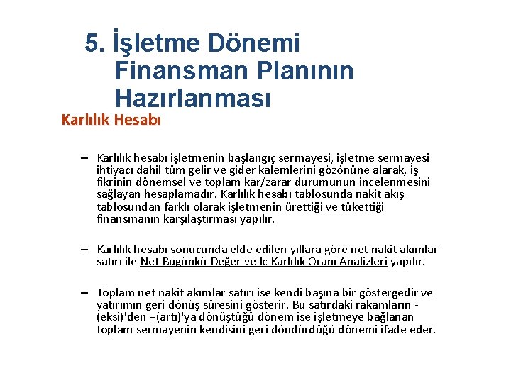 5. İşletme Dönemi Finansman Planının Hazırlanması Karlılık Hesabı – Karlılık hesabı işletmenin başlangıç sermayesi,