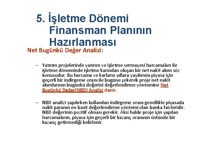 5. İşletme Dönemi Finansman Planının Hazırlanması Net Bugünkü Değer Analizi: – Yatırım projelerinde yatırım