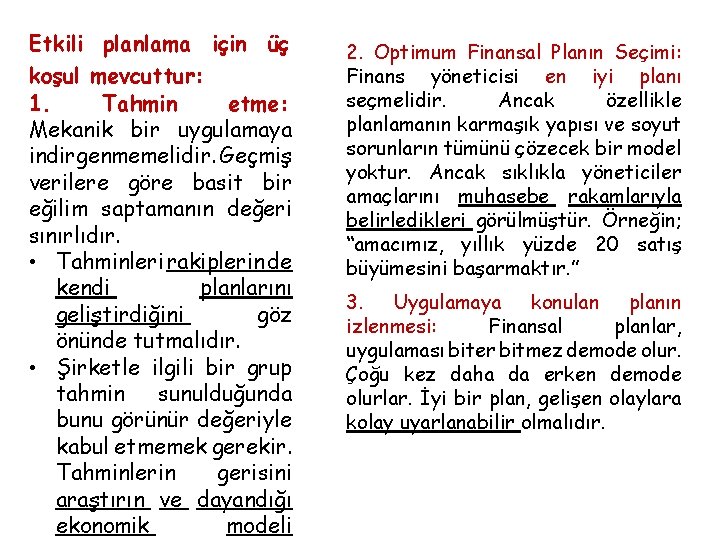 Etkili planlama için üç koşul mevcuttur: 1. Tahmin etme: Mekanik bir uygulamaya indirgenmemelidir. Geçmiş