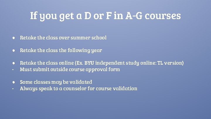 If you get a D or F in A-G courses ● Retake the class