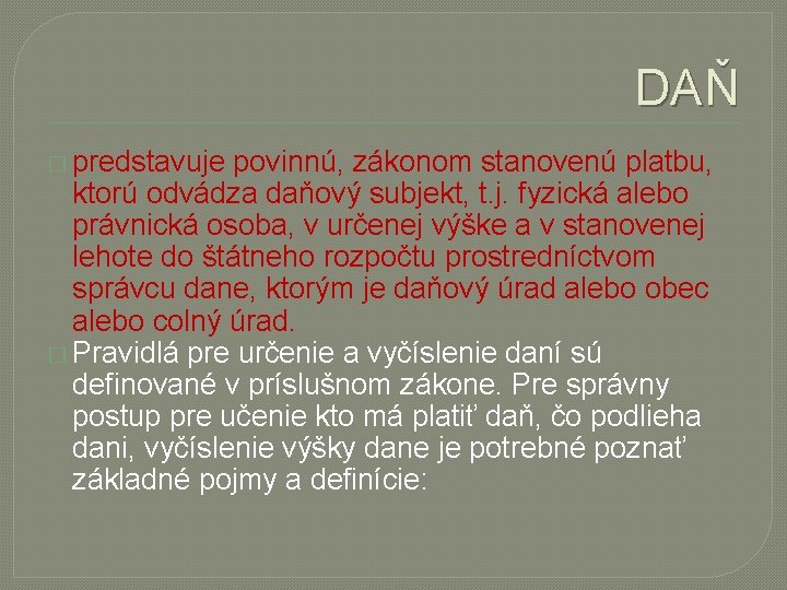 DAŇ � predstavuje povinnú, zákonom stanovenú platbu, ktorú odvádza daňový subjekt, t. j. fyzická