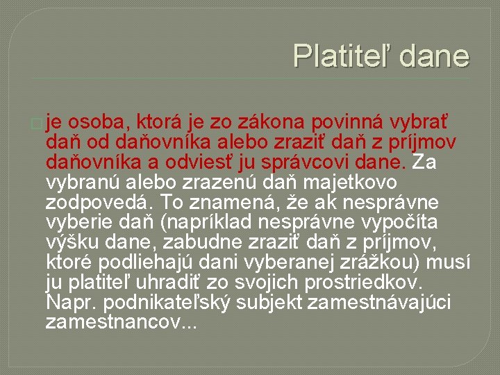 Platiteľ dane � je osoba, ktorá je zo zákona povinná vybrať daň od daňovníka
