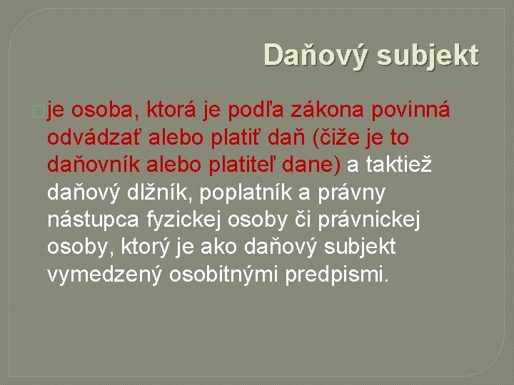  Daňový subjekt �je osoba, ktorá je podľa zákona povinná odvádzať alebo platiť daň