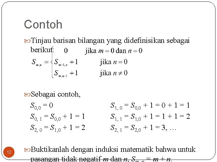 Contoh Tinjau barisan bilangan yang didefinisikan sebagai berikut: Sebagai contoh, S 0, 0 =
