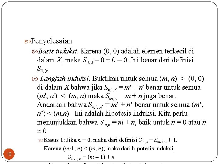  Penyelesaian Basis induksi. Karena (0, 0) adalah elemen terkecil di dalam X, maka