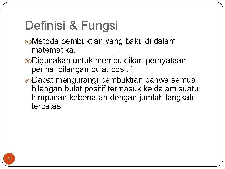 Definisi & Fungsi Metoda pembuktian yang baku di dalam matematika. Digunakan untuk membuktikan pernyataan