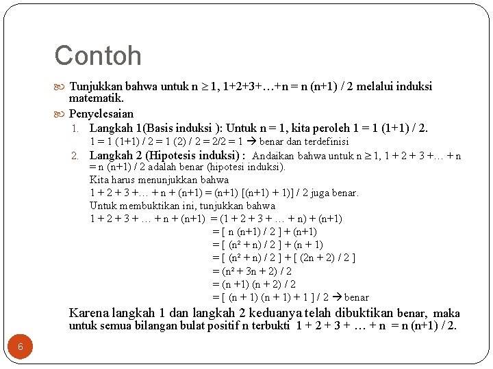 Contoh Tunjukkan bahwa untuk n 1, 1+2+3+…+n = n (n+1) / 2 melalui induksi