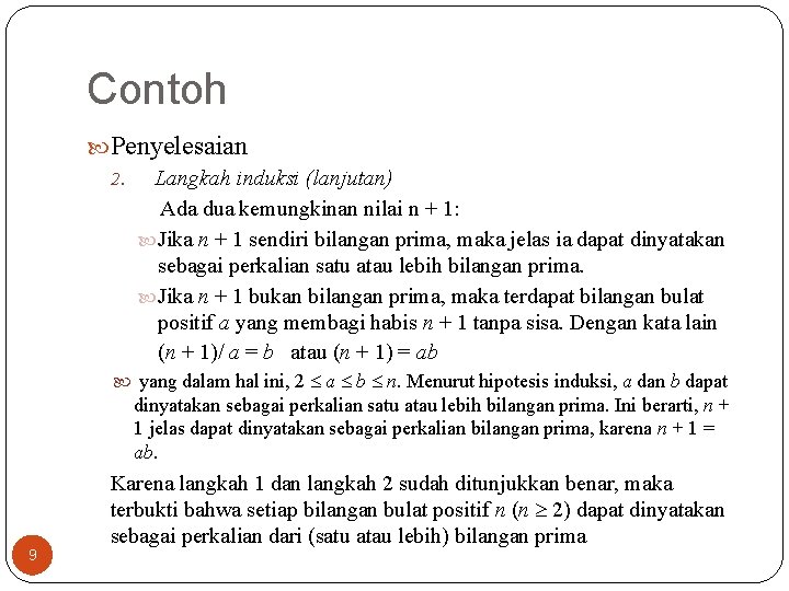 Contoh Penyelesaian 2. Langkah induksi (lanjutan) Ada dua kemungkinan nilai n + 1: Jika