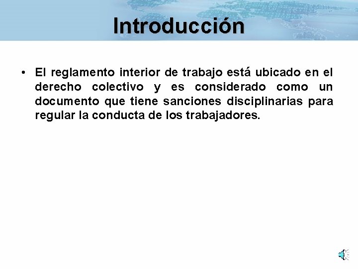 Introducción • El reglamento interior de trabajo está ubicado en el derecho colectivo y