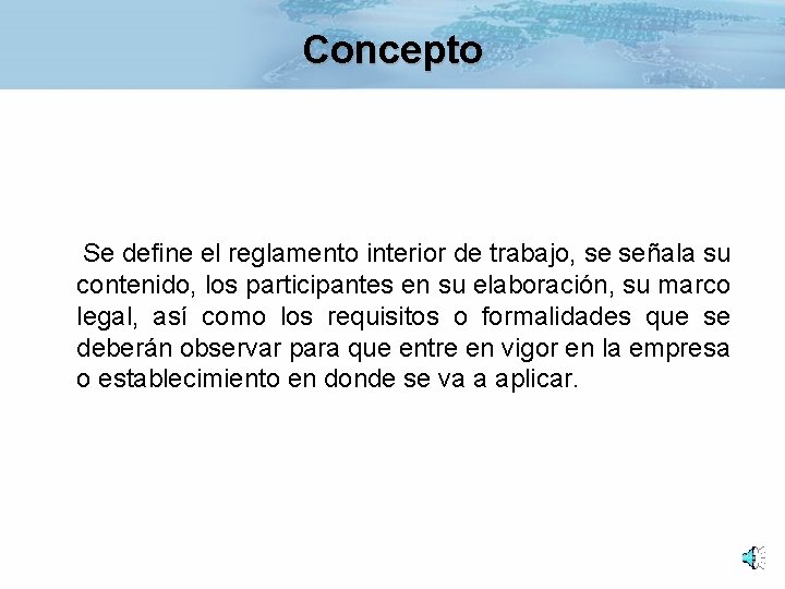 Concepto Se define el reglamento interior de trabajo, se señala su contenido, los participantes Concepto Se define el reglamento interior de trabajo, se señala su contenido, los participantes