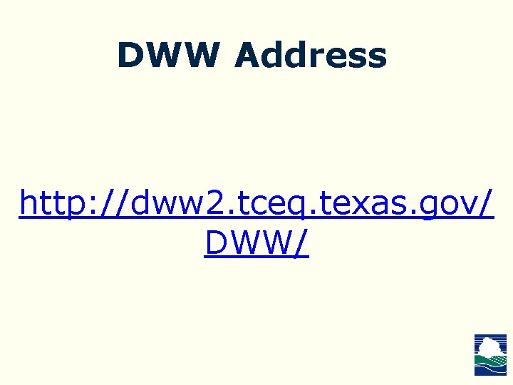 DWW Address http: //dww 2. tceq. texas. gov/ DWW/ 