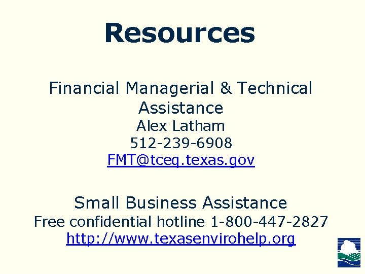 Resources Financial Managerial & Technical Assistance Alex Latham 512 -239 -6908 FMT@tceq. texas. gov