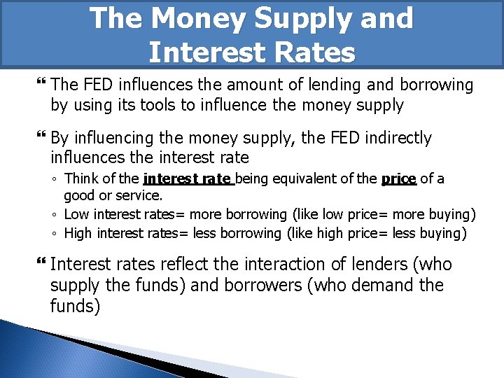 The Money Supply and Interest Rates The FED influences the amount of lending and