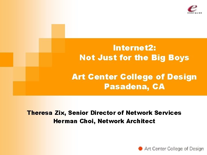 Internet 2: Not Just for the Big Boys Art Center College of Design Pasadena,