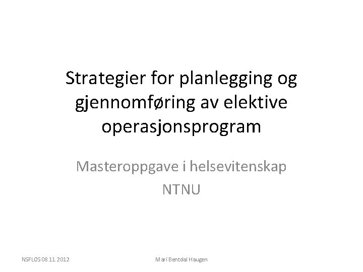 Strategier for planlegging og gjennomføring av elektive operasjonsprogram Masteroppgave i helsevitenskap NTNU NSFLOS 08.