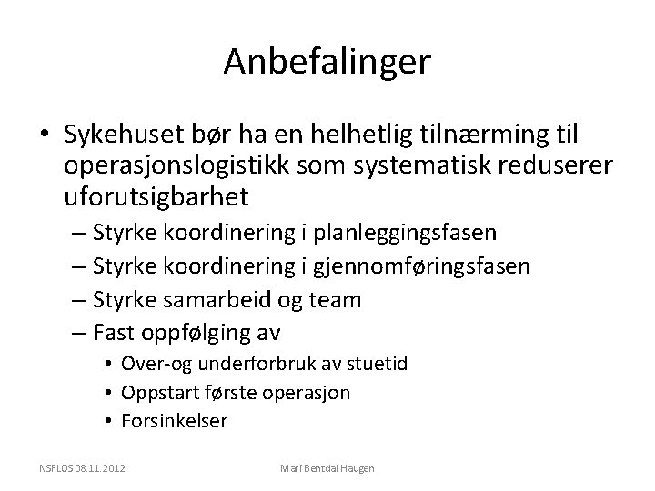 Anbefalinger • Sykehuset bør ha en helhetlig tilnærming til operasjonslogistikk som systematisk reduserer uforutsigbarhet