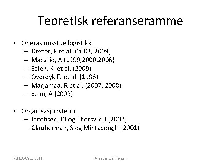 Teoretisk referanseramme • Operasjonsstue logistikk – Dexter, F et al. (2003, 2009) – Macario,